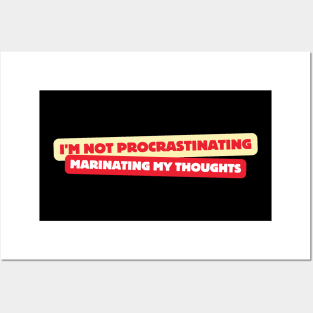 I'm Not Procrastinating, Marinating My Thoughts, Funny Saying, Urban Life, Posters and Art